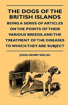 portada the dogs of the british islands - being a series of articles on the points of their various breeds, and the treatment of the diseases to which they ar