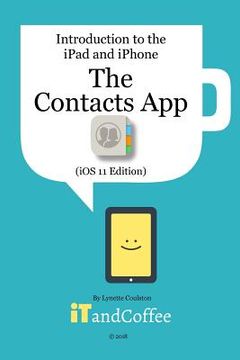 portada The Contacts App on the iPhone and iPad (iOS 11 Edition): Introduction to the iPad and iPhone Series (en Inglés)