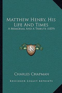 portada matthew henry, his life and times: a memorial and a tribute (1859) (en Inglés)