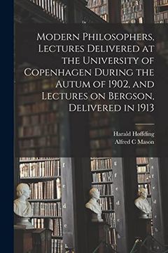 portada Modern Philosophers, Lectures Delivered at the University of Copenhagen During the Autum of 1902, and Lectures on Bergson, Delivered in 1913