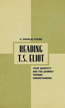 portada Reading T. S. Eliot: Four Quartets and the Journey Towards Understanding (in English)