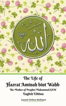 portada The Life of Hazrat Aminah bint Wahb The Mother of Prophet Muhammad SAW English Edition (en Inglés)