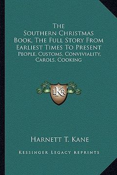 portada the southern christmas book, the full story from earliest times to present: people, customs, conviviality, carols, cooking (en Inglés)
