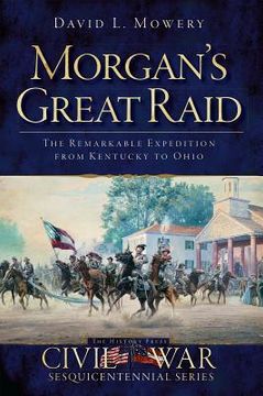 portada morgan's great raid: the remarkable expedition from kentucky to ohio (en Inglés)