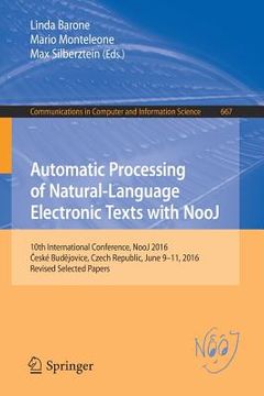 portada Automatic Processing of Natural-Language Electronic Texts with Nooj: 10th International Conference, Nooj 2016, České Budějovice, Czech Repub (en Inglés)