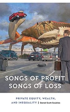 portada Songs of Profit, Songs of Loss: Private Equity, Wealth, and Inequality (Anthropology of Contemporary North America) 