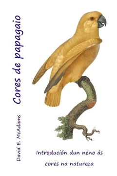 portada Cores de Papagaio: Introdución dun Neno ás Cores na Natureza (en Galician)