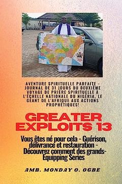 portada Greater Exploits - 13 - Aventure Spirituelle Parfaite - Journal de 31 Jours du Deuxième Voyage: Aventure Spirituelle Parfaite - Journal de 31 Jours duD Cela (en Francés)