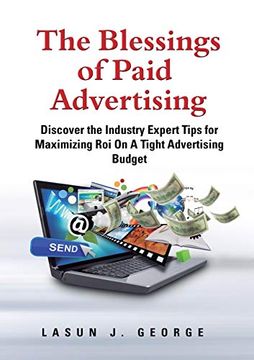 portada The Blessings of Paid Advertising: Discover the Industry Expert Tips for Maximizing roi on a Tight Advertising Budget (en Inglés)