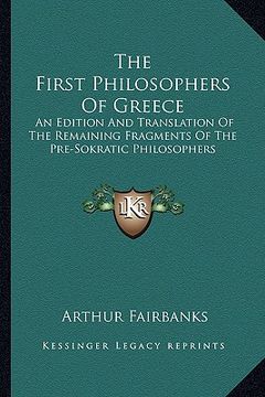 portada the first philosophers of greece: an edition and translation of the remaining fragments of the pre-sokratic philosophers