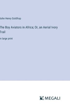 portada The Boy Aviators in Africa; Or, an Aerial Ivory Trail: in large print