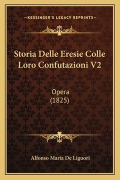 portada Storia Delle Eresie Colle Loro Confutazioni V2: Opera (1825) (en Italiano)