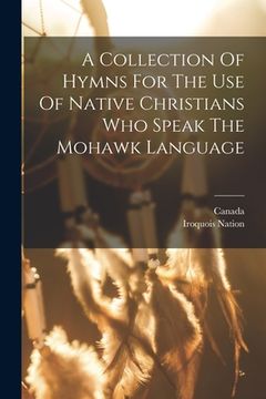 portada A Collection Of Hymns For The Use Of Native Christians Who Speak The Mohawk Language