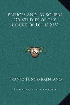 portada princes and poisoners or studies of the court of louis xiv (in English)