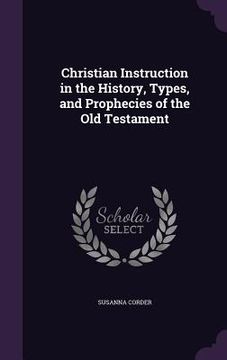 portada Christian Instruction in the History, Types, and Prophecies of the Old Testament (en Inglés)