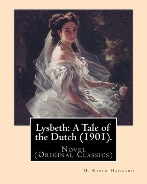 portada Lysbeth: A Tale of the Dutch (1901). By: H. Rider Haggard: Novel (Original Classics) (en Inglés)