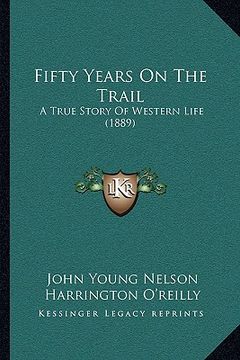 portada fifty years on the trail: a true story of western life (1889) (en Inglés)