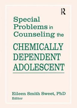 portada Special Problems in Counseling the Chemically Dependent Adolescent (en Inglés)