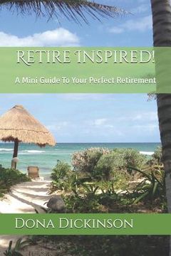 portada Retire Inspired!: A Mini Guide to Your Perfect Retirement (en Inglés)
