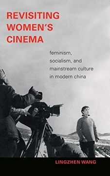 portada Revisiting Women'S Cinema: Feminism, Socialism, and Mainstream Culture in Modern China (a Camera Obscura Book) (en Inglés)