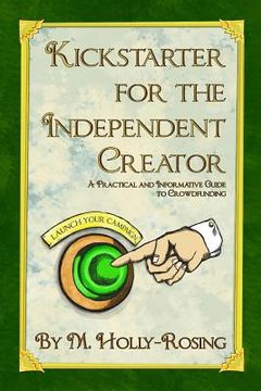 portada Kickstarter for the Independent Creator - Second Edition: A Practical and Informative Guide to Crowdfunding (in English)