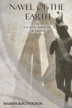 portada Navel of the Earth: The ancient wisdom of Delphi (in English)