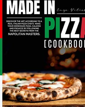 portada Made in Pizza: Discover the art According to a Real Italian Pizza Chefs' Make Your Homemade Pizza, Calzoni and Focacce by Following the Best Secrets From the Napolitan Masters [Cookbook] 