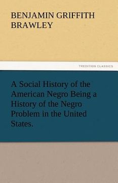 portada a social history of the american negro being a history of the negro problem in the united states. (en Inglés)
