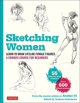 portada Sketching Women: Learn to Draw Lifelike Female Figures, a Croquis Course for Beginners - Over 600 Illustrations