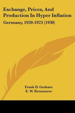 portada exchange, prices, and production in hyper inflation: germany, 1920-1923 (1930) (en Inglés)