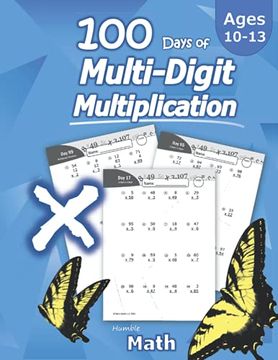 portada Humble Math - 100 Days of Multi-Digit Multiplication: Ages 10-13: Multiplying Large Numbers With Answer key - Reproducible Pages - Multiply big Long. Long Problems - 2 and 3 Digit Workbook (Ks2) (en Inglés)