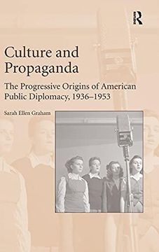 portada Culture and Propaganda: The Progressive Origins of American Public Diplomacy, 1936-1953