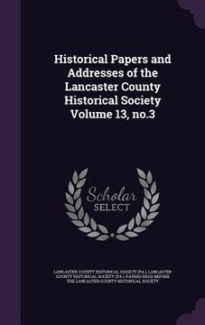 portada Historical Papers and Addresses of the Lancaster County Historical Society Volume 13, no.3 (en Inglés)