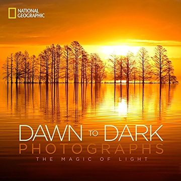 portada National Geographic Dawn to Dark Photographs: The Magic of Light 