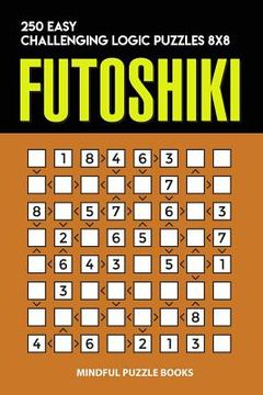 portada Futoshiki: 250 Easy Challenging Logic Puzzles 8x8 (en Inglés)