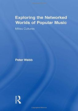 portada Exploring the Networked Worlds of Popular Music: Milieux Cultures: Milieu Cultures (Routledge Advances in Sociology) (en Inglés)