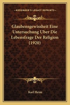 portada Glaubensgewissheit Eine Untersuchung Uber Die Lebensfrage Der Religion (1920) (in German)