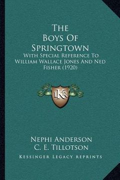 portada the boys of springtown: with special reference to william wallace jones and ned fisher (1920) (in English)