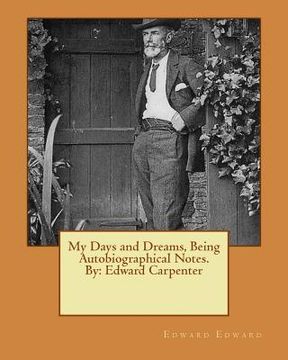 portada My Days and Dreams, Being Autobiographical Notes.By: Edward Carpenter (en Inglés)