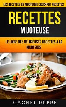 portada Recettes Mijoteuse: Le Livre des Délicieuses Recettes à la Mijoteuse: Les recettes en mijoteuse (Crockpot Recettes) (in Spanish)