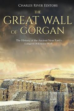 portada The Great Wall of Gorgan: The History of the Ancient Near East's Longest Defensive Wall (en Inglés)