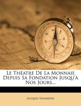 portada Le Théatre De La Monnaie Depuis Sa Fondation Jusqu'à Nos Jours... (en Francés)