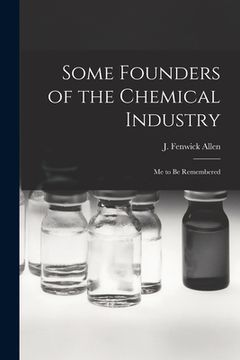 portada Some Founders of the Chemical Industry; me to be Remembered
