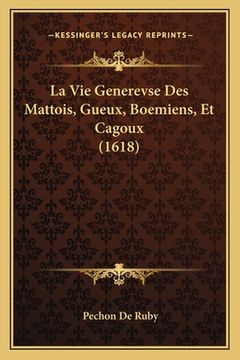 portada La Vie Generevse Des Mattois, Gueux, Boemiens, Et Cagoux (1618) (en Francés)