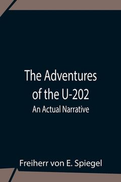 portada The Adventures Of The U-202: An Actual Narrative (en Inglés)