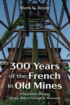 portada 300 Years of the French in Old Mines (in English)
