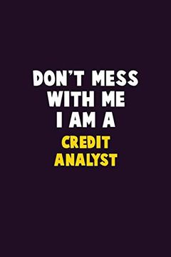 portada Don't Mess With me, i am a Credit Analyst: 6x9 Career Pride 120 Pages Writing Nots (en Inglés)