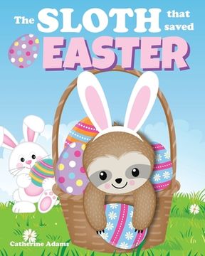 portada The Sloth That Saved Easter: An Easter Story For Kids (en Inglés)