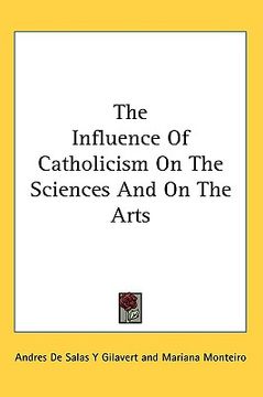 portada the influence of catholicism on the sciences and on the arts (en Inglés)