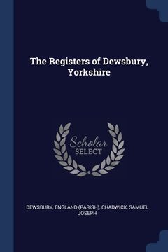 portada The Registers of Dewsbury, Yorkshire (en Inglés)